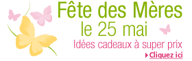 F�te des m�res le 25 mai : retrouvez toutes nos id�es cadeaux � super prix !
