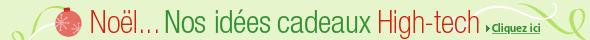 No�l... Nos id�es cadeaux High-tech