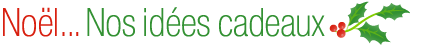 No�l... toutes nos id�es cadeaux !