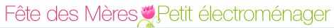 Sélection fête des mères Petit électroménager