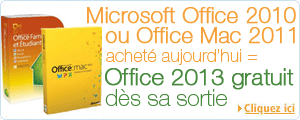 Achetez Office 2010 (PC) ou Office 2011 (Mac) aujourd'hui et t�l�chargez gratuitement Office 2013 d�s sa sortie
