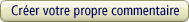 Cr�er votre propre commentaire