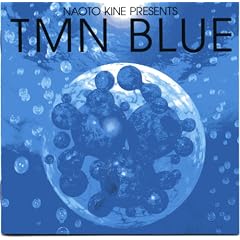 Naoto Kine Presents TMN blue