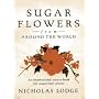 Sugar Flowers from Around the World by Nicholas Lodge