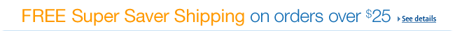 FREE Super Saver Shipping on Orders Over $25