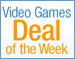Video Games Deal of the Week