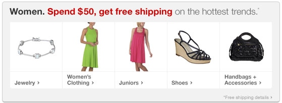 Women. Spend 50 dollars get free shipping on the hottest trends
