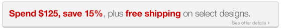 Spend 125 dollars save 15 percent plus free shipping on select designs