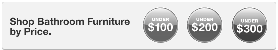 Shop Bathroom Furniture by Price. UNDER 100 dollars. UNDER 200 dollars...