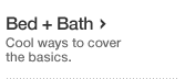 Bed and Bath. Cool ways to cover the basics