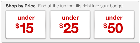 Shop by Price. Find all the fun that fits right into your budget