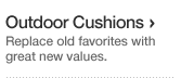 Outdoor Cushions. Replace old favorites with great new values