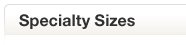 Specialty Sizes