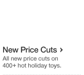 New Price Cuts. All new price cuts on over 400 hot holiday toys