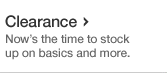 Clearance. Now is the time to stock up on basics and more