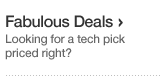 Fabulous Deals. Looking for a tech pick priced right