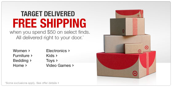 TARGET DELIVERED FREE SHIPPING when you spend 50 dollars on select finds.
