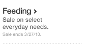 Feeding. Sale on select everyday needs. Sale ends 3-27-10