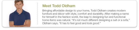 Todd Oldham creates modern furniture and decor that is stylish affordable