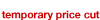 temporary price cut