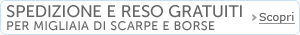 Spedizione e reso gratuito per scarpe e borse