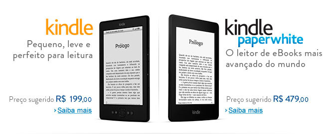 Kindle - Pequeno, leve e perfeito para leitura, pre�o sugerido de R$ 299,00. Kindle Paperwhite - O leitor de eBooks mais avan�ado do mundo, pre�o sugerido de R$ 479,00.