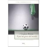 Il pi� bel gioco del mondo. Scritti di calcio (1949-1982)di Gianni Brera