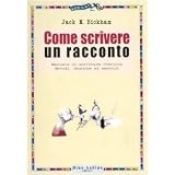 Come scrivere un racconto. Manuale di scrittura creativa. Metodi, tecniche ed esercizidi Jack M. Bickham
