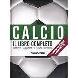 Calcio. Il libro completo. I campioni, le squadre, le tattiche, le regole
