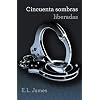Cincuenta sombras liberadas (Trilog�a Cincuenta sombras 3) (Ficcion (grijalbo))