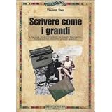 Scrivere come i grandi. A lezione di scrittura da Salinger, Hemingway, Kafka e altri diciotto grandi maestridi William Cane