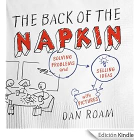 The Back of the Napkin (Expanded Edition): Solving Problems and Selling Ideas with Pictures